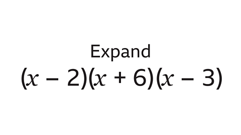 Expand (x – 2)(x +6)(x – 3).