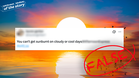 Claim #3 – You can't get sunburnt on cloudy or cool days – FALSE A tweet on a background of the Sun - the tweet says 'You can't get sunburnt on cloudy or cool days." A 'False" stamp is placed over the tweet.