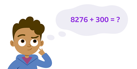 A boy and his thought buble with the calculation 8276+300=? 