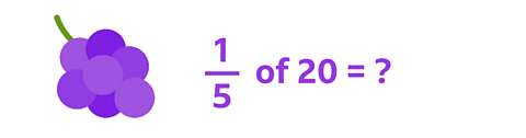 A bunch of grapes with a sum beneath. One fifth of 20 = ?
