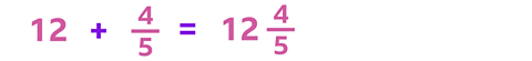 12 plus four fifths is 12 and four fifths