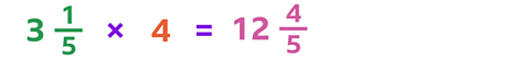 3 and one fifth multiplied by 4 equals 12 and four ffiths