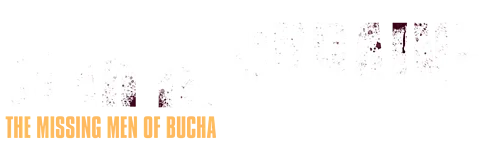 War In Ukraine: The Missing Men of Bucha