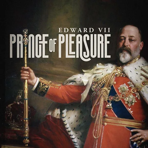 Edward VII: Prince of Pleasure