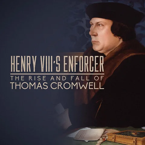 Henry VIII's Enforcer: The Rise and Fall of Thomas Cromwell