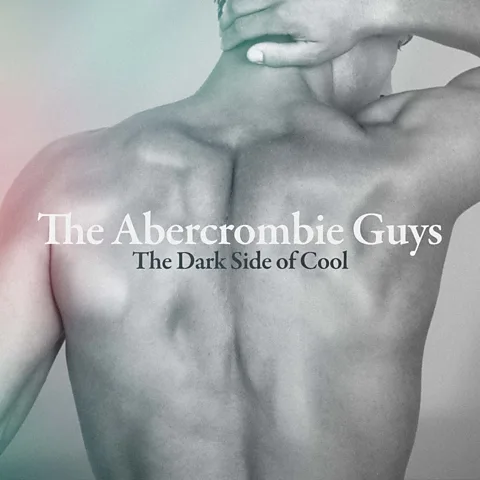 The Abercrombie Guys: The Dark Side of Cool