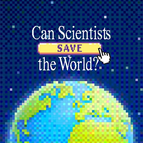 Can Scientists Save the World?