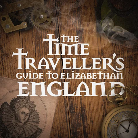 The Time Traveller's Guide to Elizabethan England