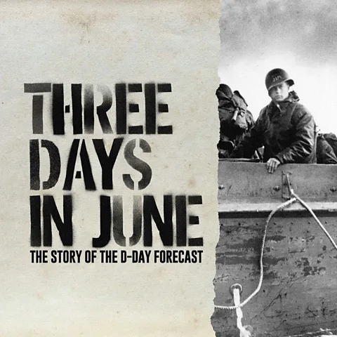 Three Days in June: The Story of the D-Day Forecast