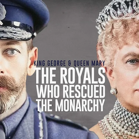 King George and Queen Mary: The Royals Who Rescued the Monarchy