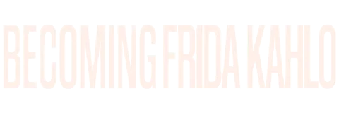 Becoming Frida Kahlo