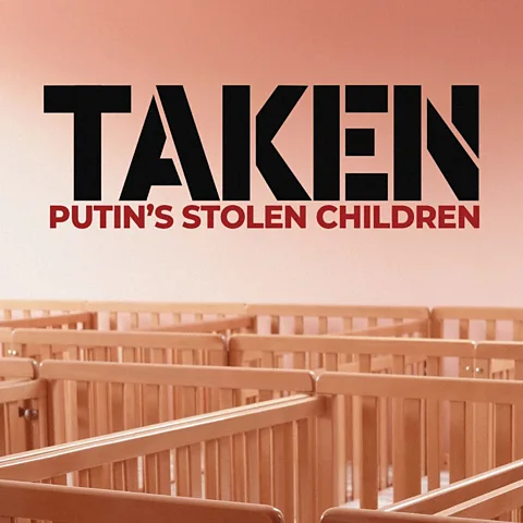 Taken: Putin’s Stolen Children