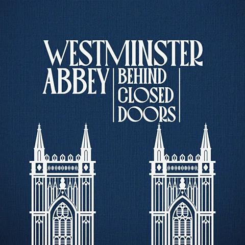 Westminster Abbey: Behind Closed Doors