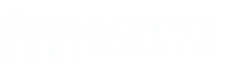 The Missing Cryptoqueen: Dead or Alive?