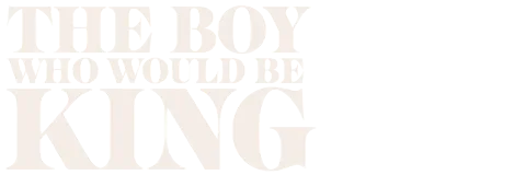 The Boy Who Would Be King