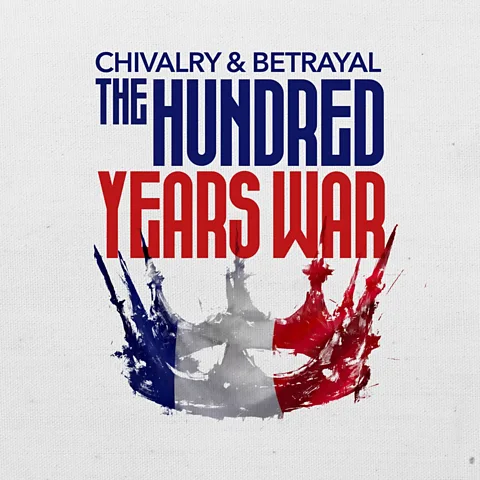 Chivalry and Betrayal: The Hundred Years War