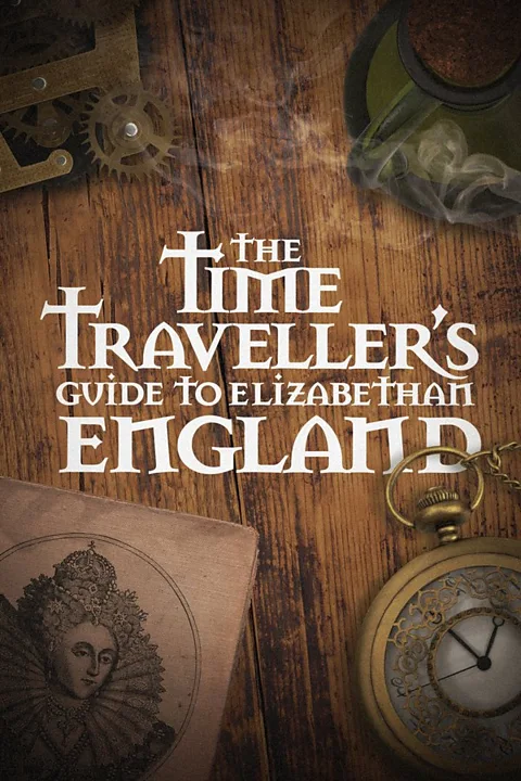 The Time Traveller's Guide to Elizabethan England