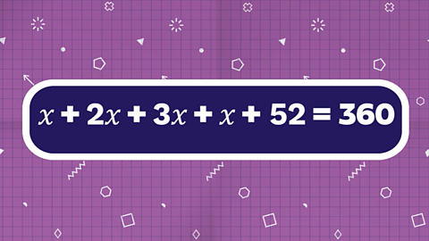 Equation x + 2x + 3x +x + 52 = 360