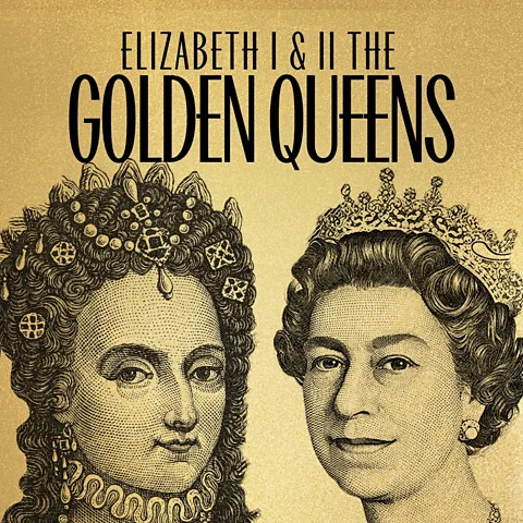 Elizabeth I and II: The Golden Queens