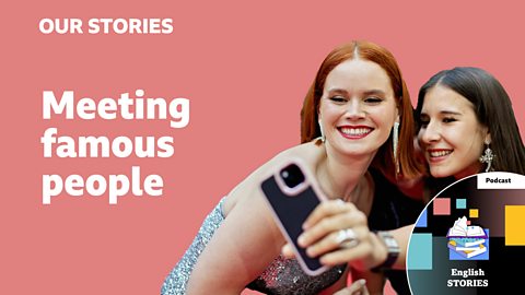 Meeting famous people