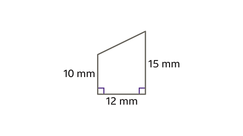 A trapezium with two right angles at the bottom corners. The bottom side measures 12 millimetres, the left vertical side measures 10 millimetres, and the right vertical side measures 15 millimetres. The top side is slanted.