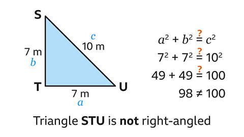 Triangle STU with sides ST and TU both equal 7 m and SU equals 10 m. 7 squared plus 7 squared equals 10 squared and 49 plus 49 does not equal 100