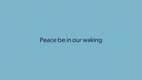 Peace be in our waking