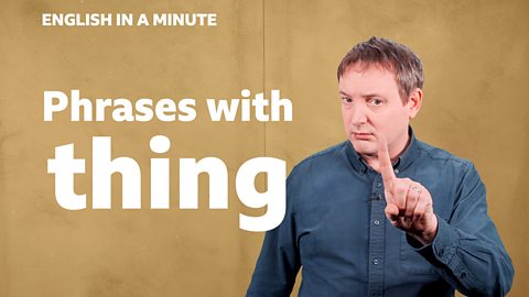 Phrases with 'thing'