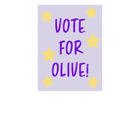 A poster with "Vote for Olive"