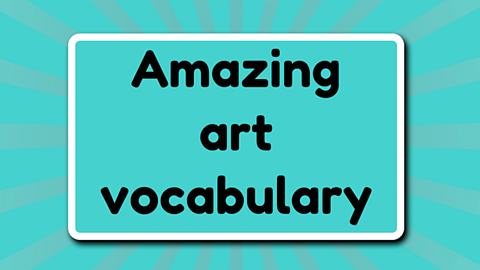 Amazing art vocabulary