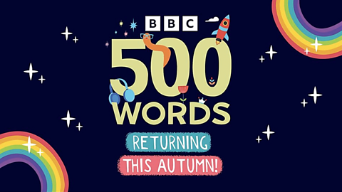 The words BBC 500 words returning this autumn on a dark blue background with rainbows, rockets and stars