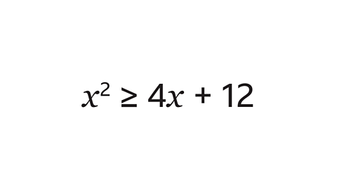 π₯Β² β₯ 4π₯ + 12