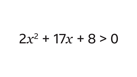 2π₯Β² + 17π₯ + 8 > 0