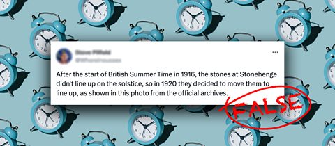 Claim 4: Stonehenge was moved to line up with the summer solstice - FALSE A tweet on a blue background with alarm clocks on it - the tweet says 'After the start of British Summer Time in 1916, the stones at Stonehenge didn't line up on the solstice, so in 1920 they decided to move them to line up, as shown in this photo from the official archives.' There is also a black and white photograph of some people working on Stonehenge with a crane.