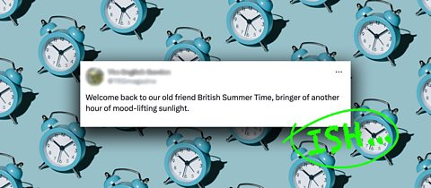 Claim 3: The extra daylight helps boost our mood - TRUE-ISH! A tweet on a blue background with alarm clocks on it - the tweet says 'Welcome back to our old friend British Summer Time. Bringer of another hour of mood-lifting sunlight.