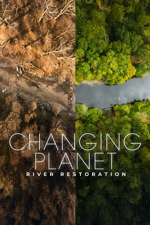 Changing Planet: River Restoration