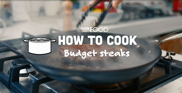 how-to-cook-affordable-steaks-bbc-food