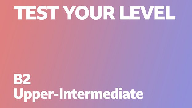 BBC Learning English - Course: Test Your Level / Unit 1 / Session 