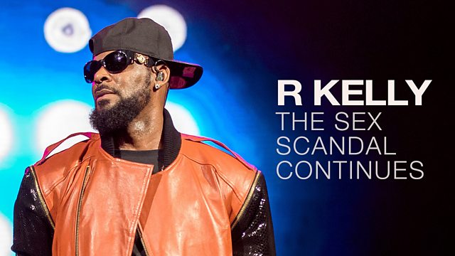BBC Three - R Kelly: The Sex Scandal Continues