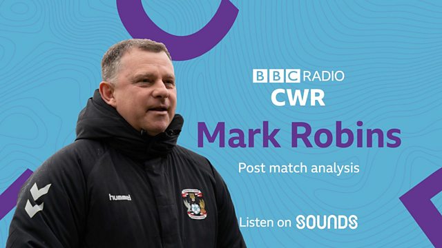 BBC CWR - The Sound of the Sky Blues, Mark Robins reflects on Coventry  City's one - nil defeat at Barnsley