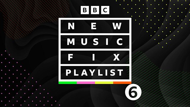 BBC Radio 6 Music - New Music Fix, New Music Fix Playlist