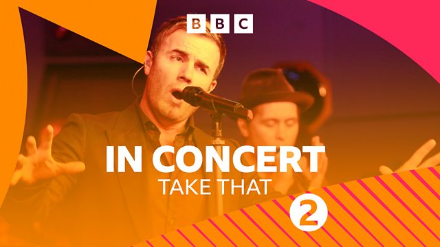 Bbc Radio 2 Celebrating Take That And Robbie Williams Radio 2 In Concert Take That 2014