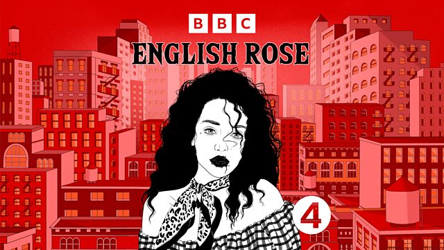 BBC Radio 4 - Limelight, English Rose - Series 1, English Rose - Episode 1:  The Call of the Wild