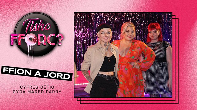 S4C - Tisho Fforc?, Cyfres 2, Ffion A Jord