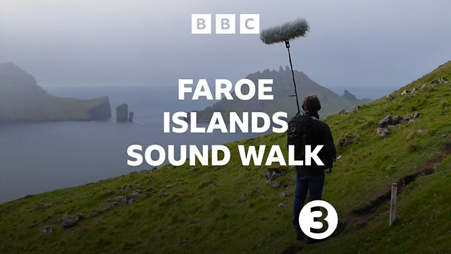 BBC Radio 3 - Sound Walk, Faroe Islands Sound Walk, Suðuroy: The weather  will decide