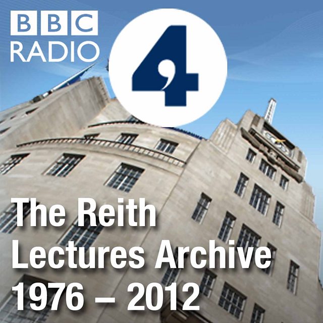 BBC Radio 4 - The Reith Lectures - The Reith Lectures podcasts