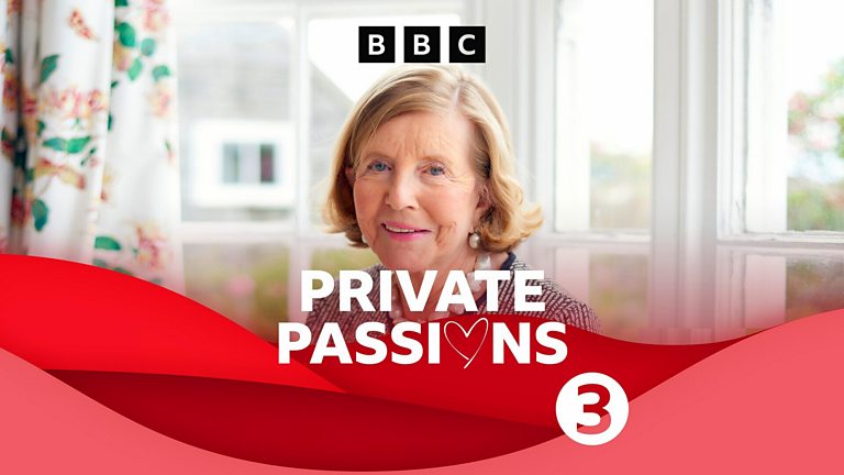 BBC Radio 3 - Private Passions - Available now