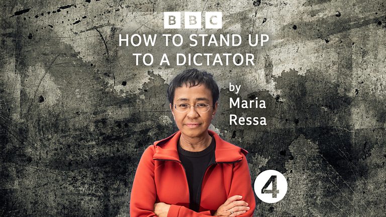 BBC Radio 4 - How To Stand Up To A Dictator By Maria Ressa