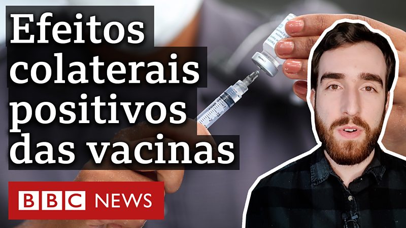 Covid Os Inesperados Efeitos Colaterais Positivos Da Vacina BBC News Brasil