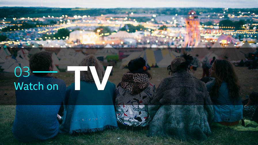 BBC - How To Watch And Listen To Glastonbury 2019